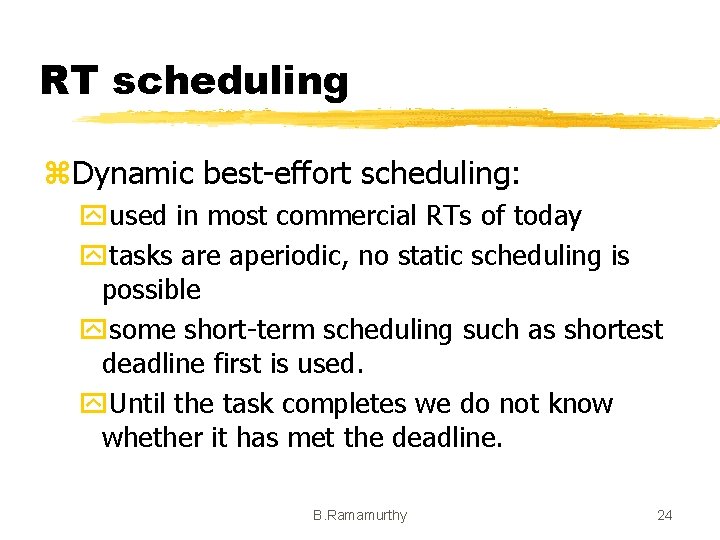 RT scheduling z. Dynamic best-effort scheduling: yused in most commercial RTs of today ytasks