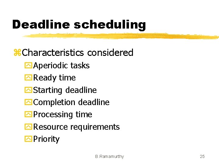 Deadline scheduling z. Characteristics considered y. Aperiodic tasks y. Ready time y. Starting deadline