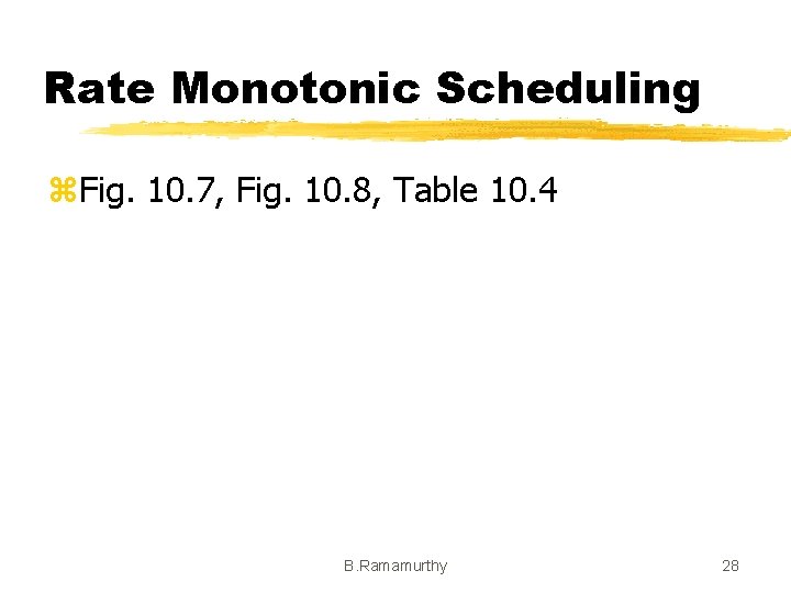 Rate Monotonic Scheduling z. Fig. 10. 7, Fig. 10. 8, Table 10. 4 B.