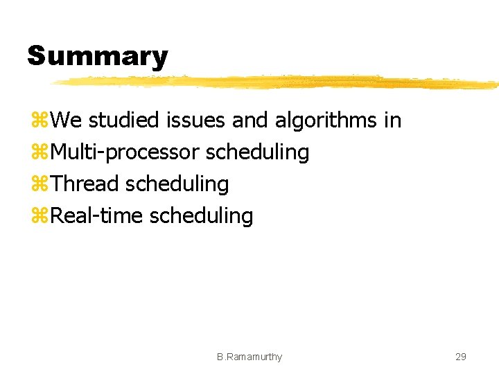 Summary z. We studied issues and algorithms in z. Multi-processor scheduling z. Thread scheduling