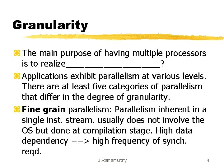 Granularity z The main purpose of having multiple processors is to realize__________? z Applications