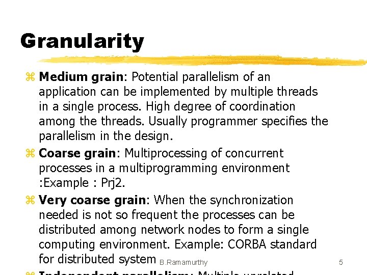Granularity z Medium grain: Potential parallelism of an application can be implemented by multiple