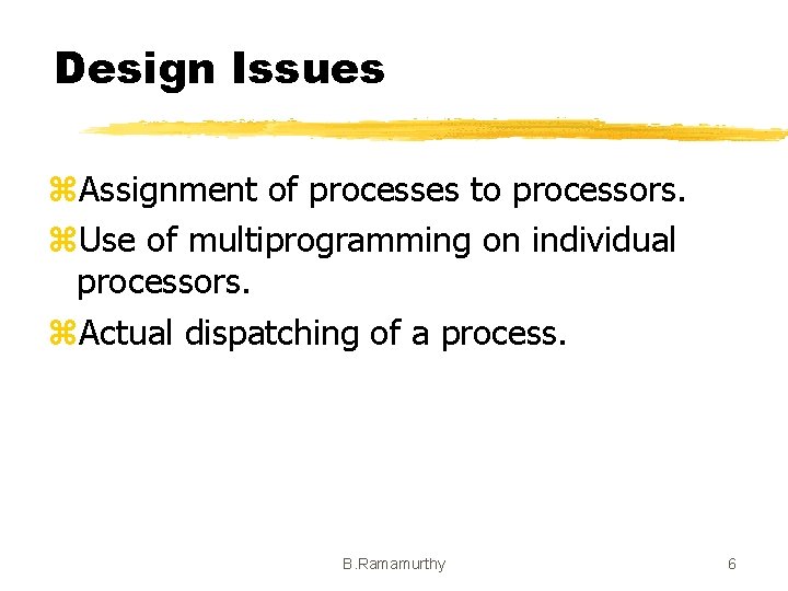 Design Issues z. Assignment of processes to processors. z. Use of multiprogramming on individual