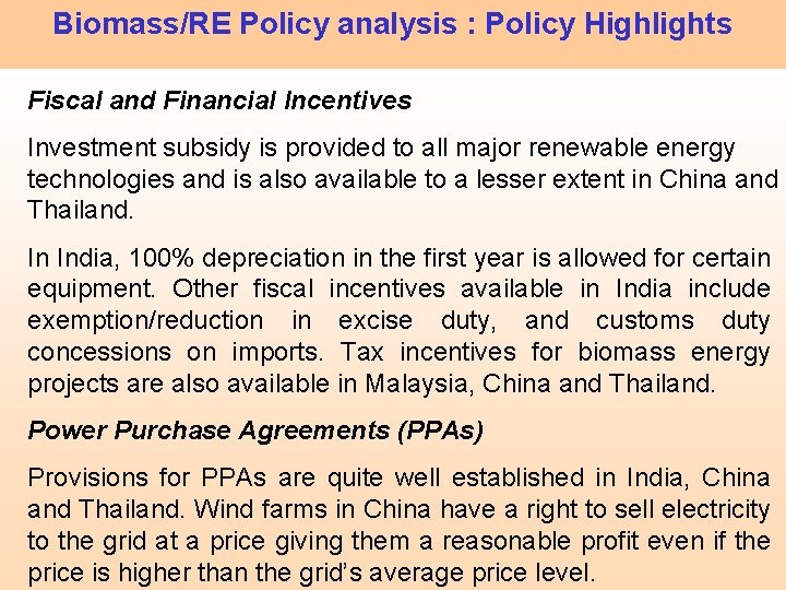 Biomass/RE Policy analysis : Policy Highlights Fiscal and Financial Incentives Investment subsidy is provided