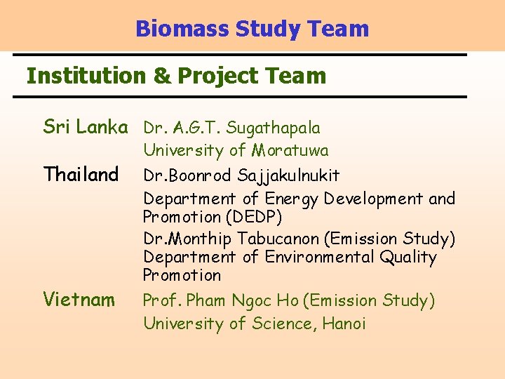 Biomass Study Team Institution & Project Team Sri Lanka Dr. A. G. T. Sugathapala