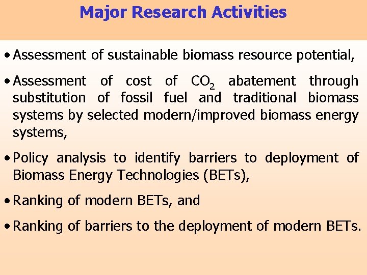 Major Research Activities • Assessment of sustainable biomass resource potential, • Assessment of cost