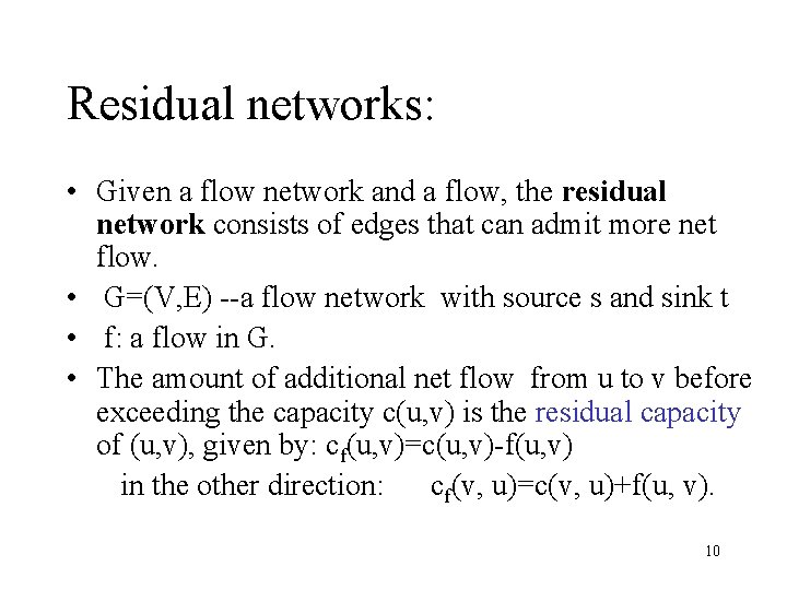 Residual networks: • Given a flow network and a flow, the residual network consists