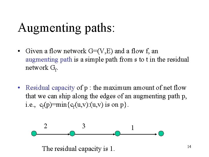 Augmenting paths: • Given a flow network G=(V, E) and a flow f, an