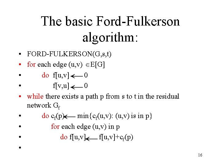 The basic Ford-Fulkerson algorithm: • FORD-FULKERSON(G, s, t) • for each edge (u, v)