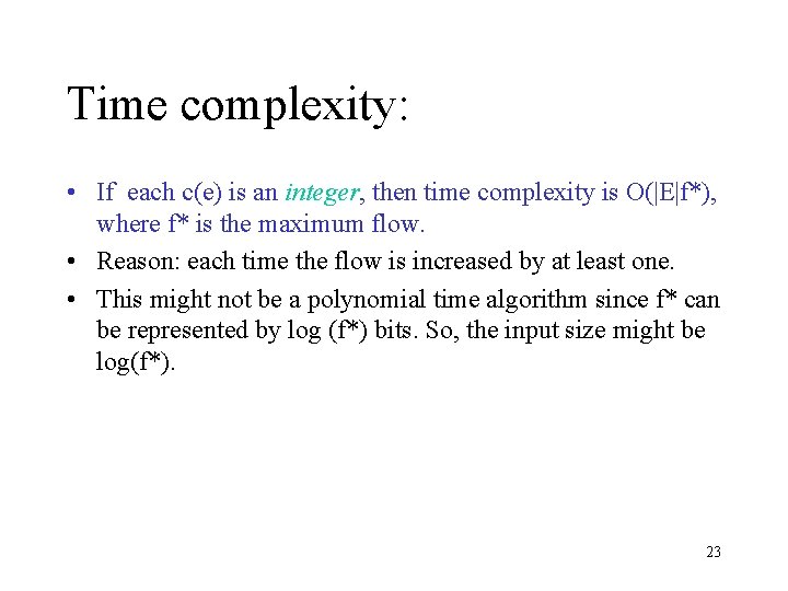 Time complexity: • If each c(e) is an integer, then time complexity is O(|E|f*),