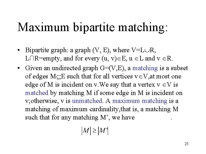 Maximum bipartite matching: • Bipartite graph: a graph (V, E), where V=L R, L∩R=empty,