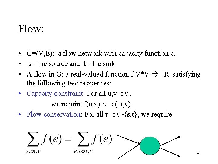 Flow: • G=(V, E): a flow network with capacity function c. • s-- the