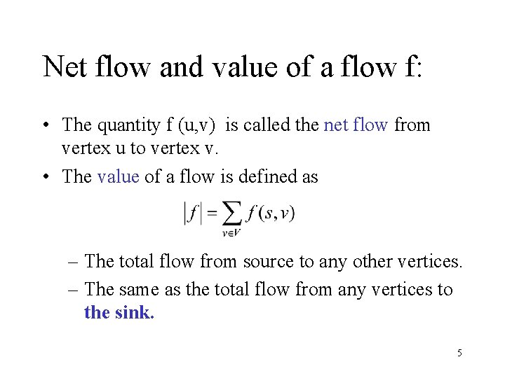 Net flow and value of a flow f: • The quantity f (u, v)