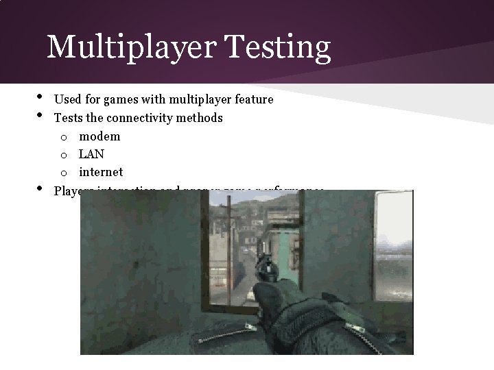 Multiplayer Testing • • • Used for games with multiplayer feature Tests the connectivity