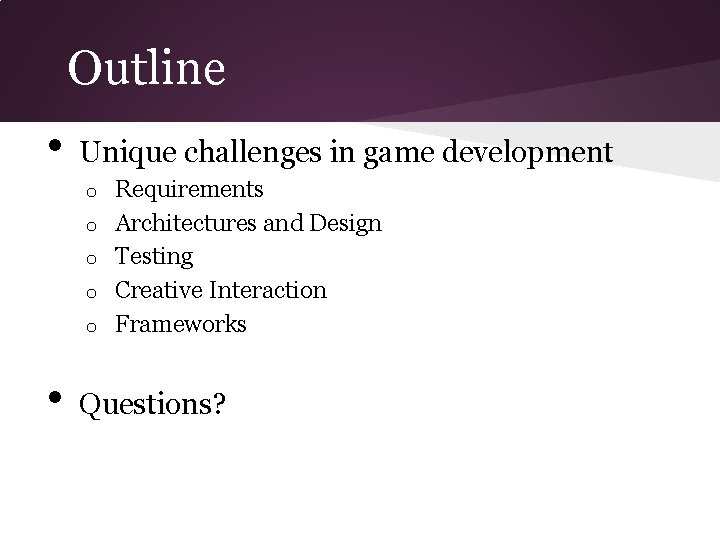 Outline • Unique challenges in game development o o o • Requirements Architectures and