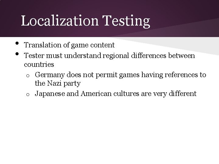 Localization Testing • • Translation of game content Tester must understand regional differences between