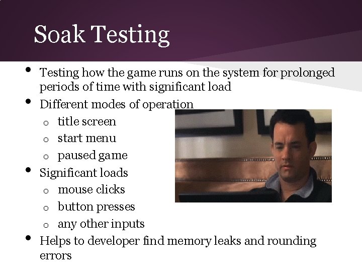 Soak Testing • • Testing how the game runs on the system for prolonged