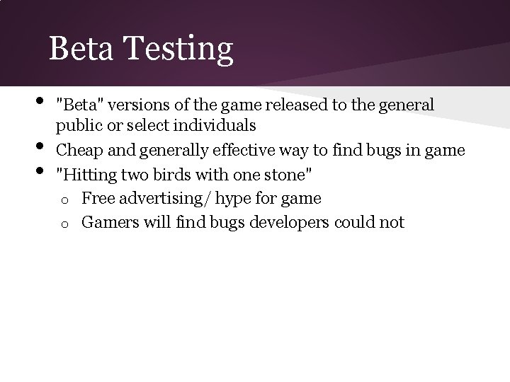 Beta Testing • • • "Beta" versions of the game released to the general