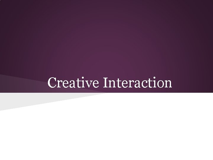 Creative Interaction 