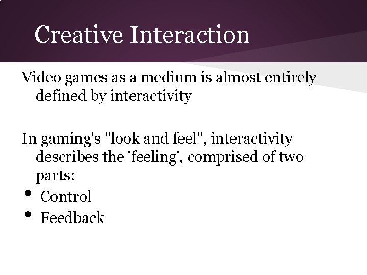 Creative Interaction Video games as a medium is almost entirely defined by interactivity In