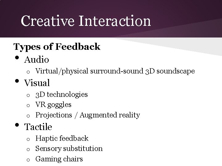 Creative Interaction Types of Feedback Audio • • o Virtual/physical surround-sound 3 D soundscape