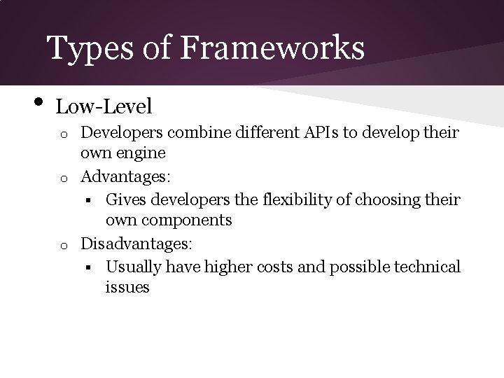 Types of Frameworks • Low-Level Developers combine different APIs to develop their own engine