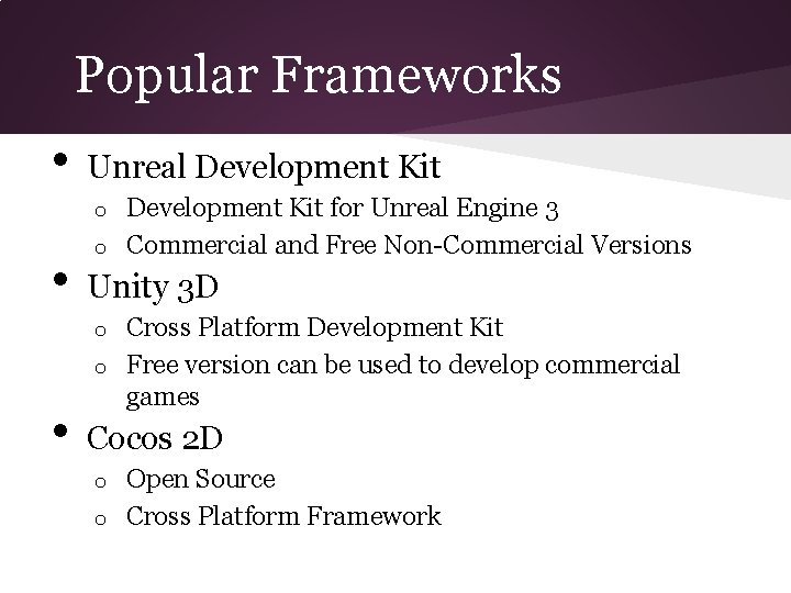 Popular Frameworks • Unreal Development Kit for Unreal Engine 3 o Commercial and Free