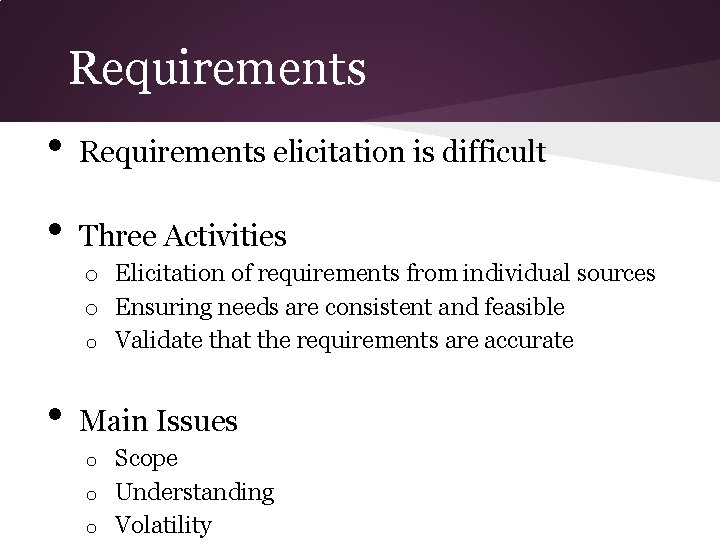 Requirements • Requirements elicitation is difficult • Three Activities o Elicitation of requirements from