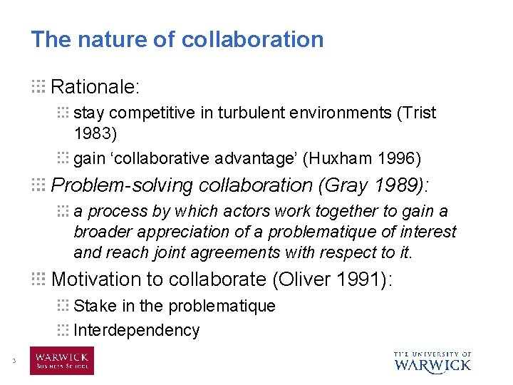 The nature of collaboration Rationale: stay competitive in turbulent environments (Trist 1983) gain ‘collaborative
