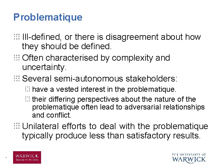 Problematique Ill-defined, or there is disagreement about how they should be defined. Often characterised