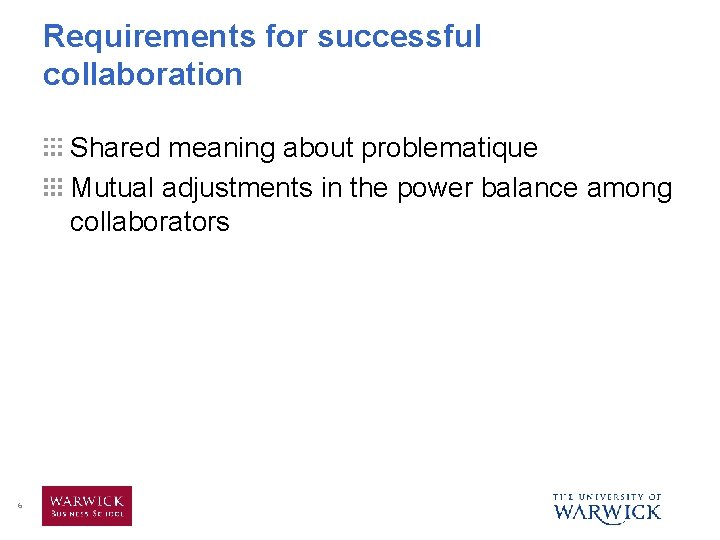 Requirements for successful collaboration Shared meaning about problematique Mutual adjustments in the power balance