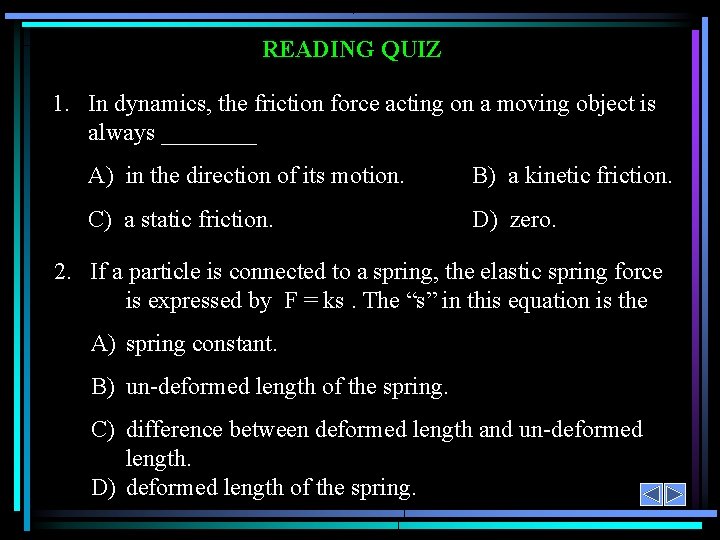 READING QUIZ 1. In dynamics, the friction force acting on a moving object is