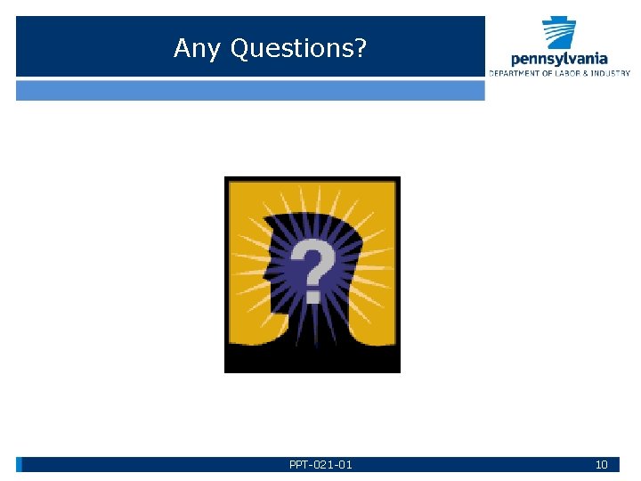 Any Questions? PPT-021 -01 10 