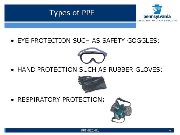 Types of PPE • EYE PROTECTION SUCH AS SAFETY GOGGLES: • HAND PROTECTION SUCH