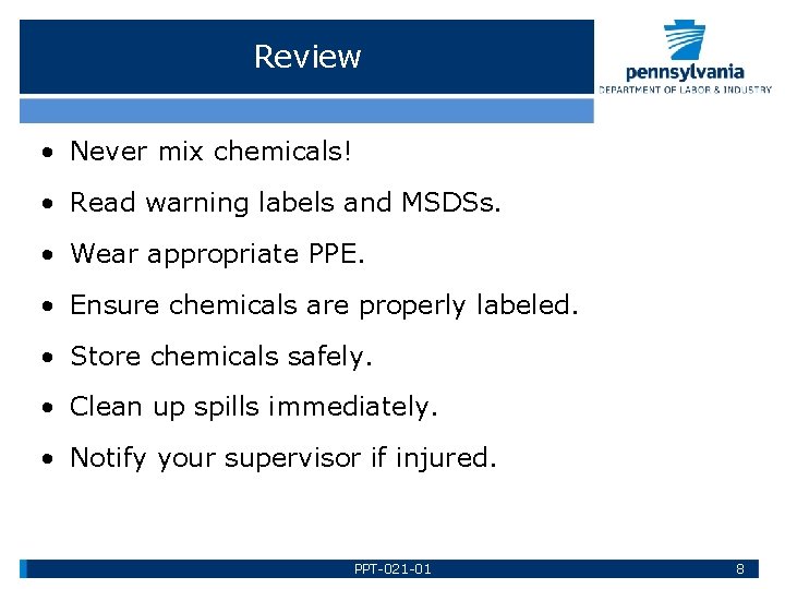 Review • Never mix chemicals! • Read warning labels and MSDSs. • Wear appropriate