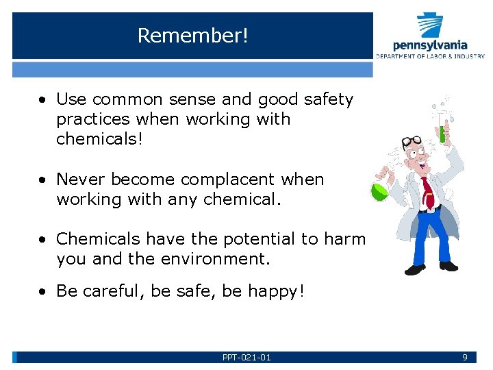 Remember! • Use common sense and good safety practices when working with chemicals! •