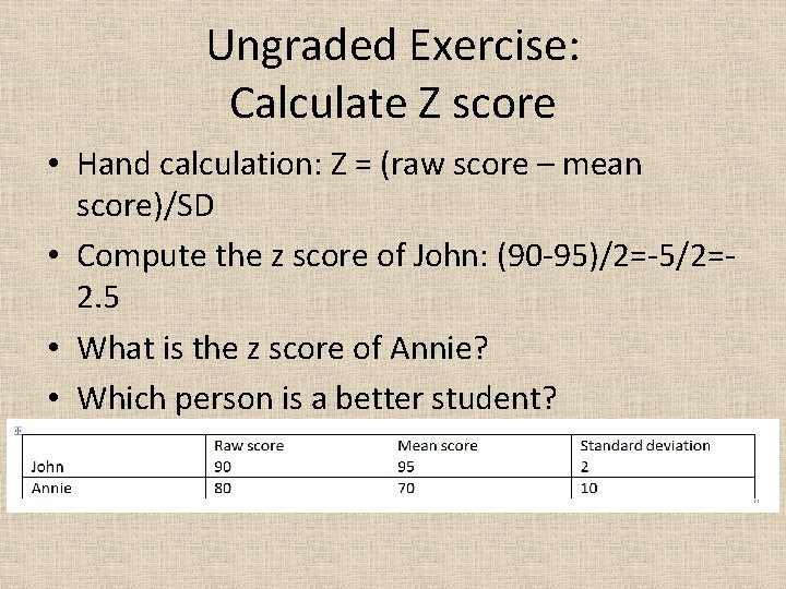 Ungraded Exercise: Calculate Z score • Hand calculation: Z = (raw score – mean