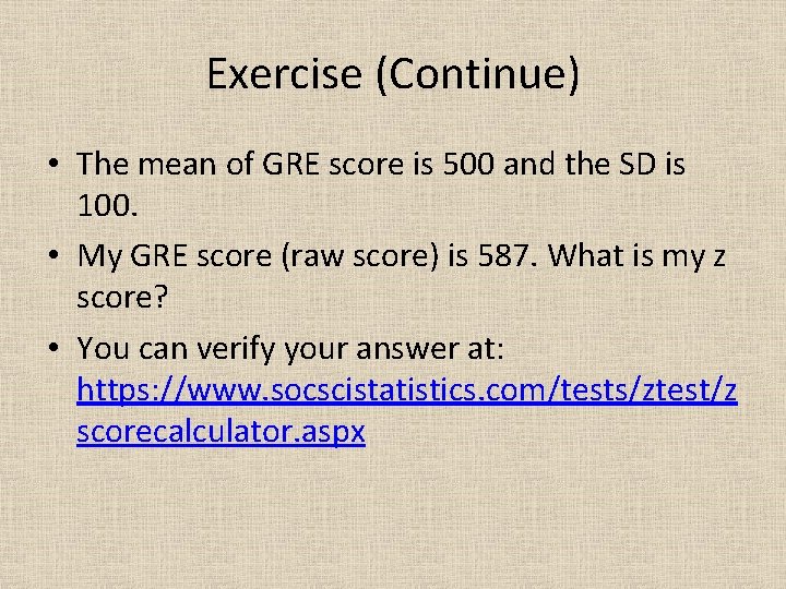 Exercise (Continue) • The mean of GRE score is 500 and the SD is
