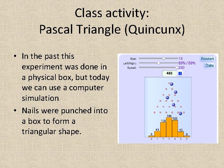 Class activity: Pascal Triangle (Quincunx) • In the past this experiment was done in