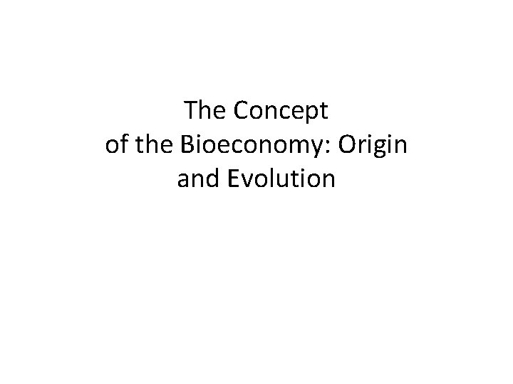 The Concept of the Bioeconomy: Origin and Evolution 