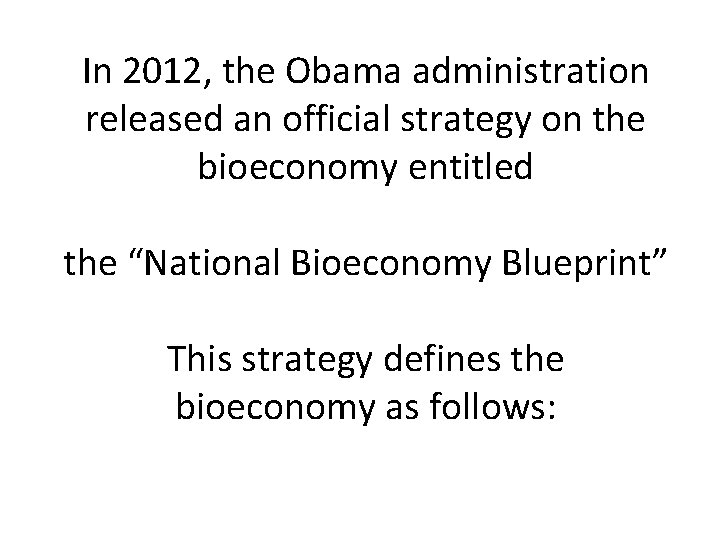 In 2012, the Obama administration released an official strategy on the bioeconomy entitled the