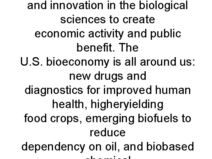 and innovation in the biological sciences to create economic activity and public benefit. The