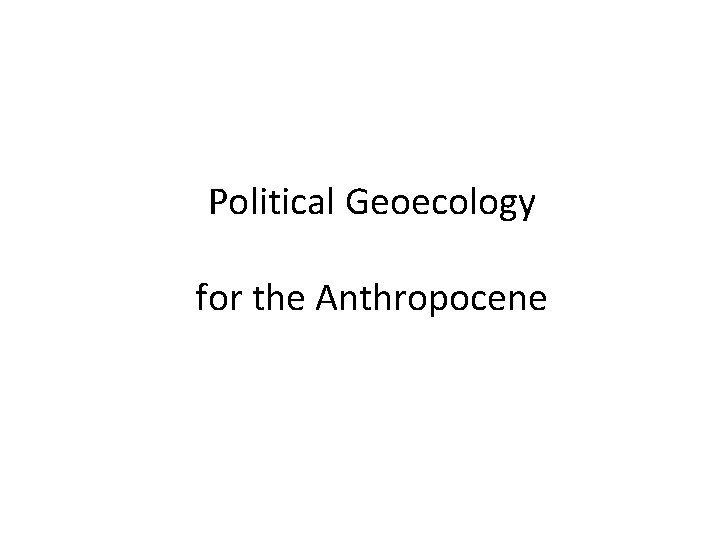 Political Geoecology for the Anthropocene 