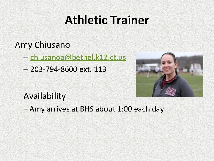 Athletic Trainer Amy Chiusano – chiusanoa@bethel. k 12. ct. us – 203 -794 -8600