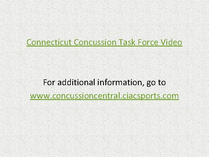 Connecticut Concussion Task Force Video For additional information, go to www. concussioncentral. ciacsports. com
