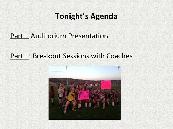 Tonight’s Agenda Part I: Auditorium Presentation Part II: Breakout Sessions with Coaches 