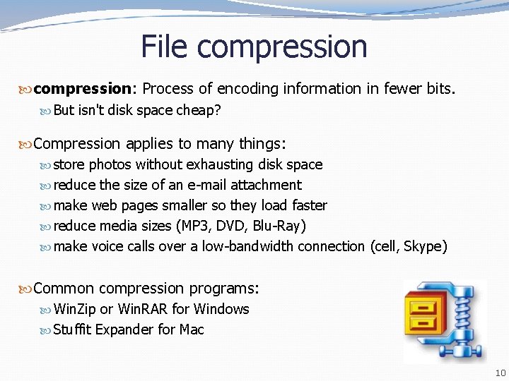 File compression: Process of encoding information in fewer bits. But isn't disk space cheap? File compression: Process of encoding information in fewer bits. But isn't disk space cheap?