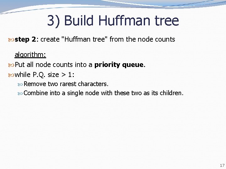 3) Build Huffman tree step 2: create "Huffman tree" from the node counts algorithm: 3) Build Huffman tree step 2: create "Huffman tree" from the node counts algorithm: