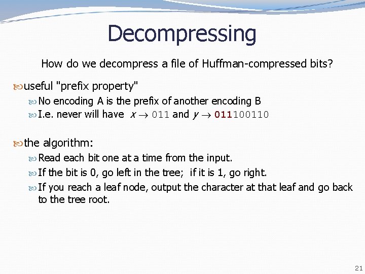 Decompressing How do we decompress a file of Huffman-compressed bits? useful "prefix property" No Decompressing How do we decompress a file of Huffman-compressed bits? useful "prefix property" No