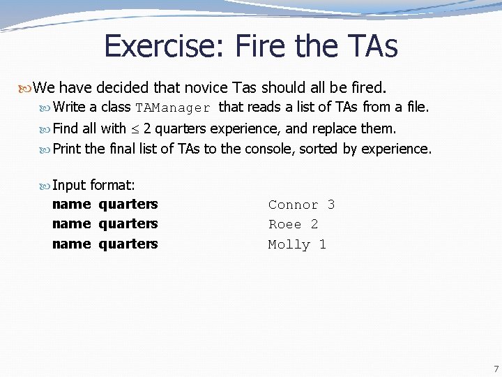 Exercise: Fire the TAs We have decided that novice Tas should all be fired. Exercise: Fire the TAs We have decided that novice Tas should all be fired.